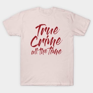 True Crime All The Time T-Shirt